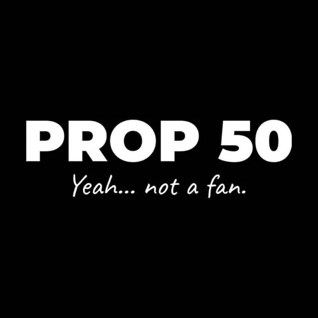 Not A Fan Brand - White text on a black background reads: "PROP 50 Yeah... not a fan.