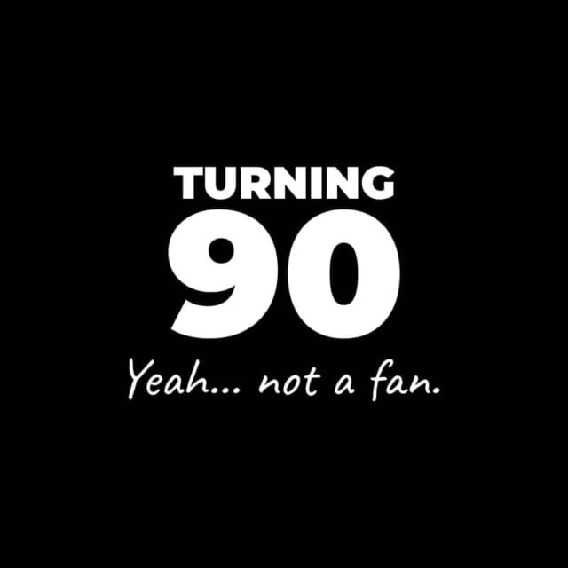 Not A Fan Brand - White text on a black background reads: "TURNING 90 Yeah... not a fan.