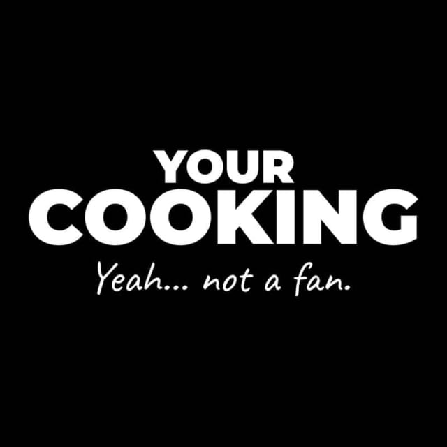 Not A Fan Brand - White text on a black background reads "YOUR COOKING" in bold and "Yeah... not a fan." in script font below.