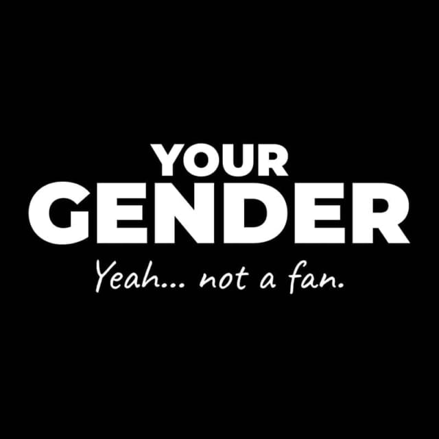 Not A Fan Brand - White text on a black background reads: "YOUR GENDER Yeah... not a fan." The first two words are in bold, capital letters; the rest is in a cursive-style font.