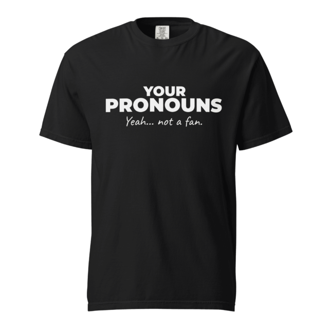 Not A Fan Brand - Black T-shirt with white text that reads: "YOUR PRONOUNS Yeah... not a fan.