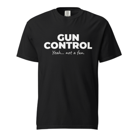 Not A Fan Brand - Black t-shirt with the text "GUN CONTROL Yeah... not a fan." printed in bold white letters on the front.