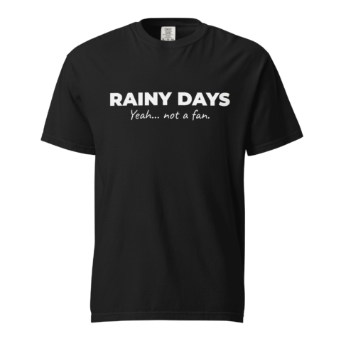 Not A Fan Brand - A black t-shirt with the text "RAINY DAYS" in large white letters and "Yeah... not a fan." in smaller white script below.