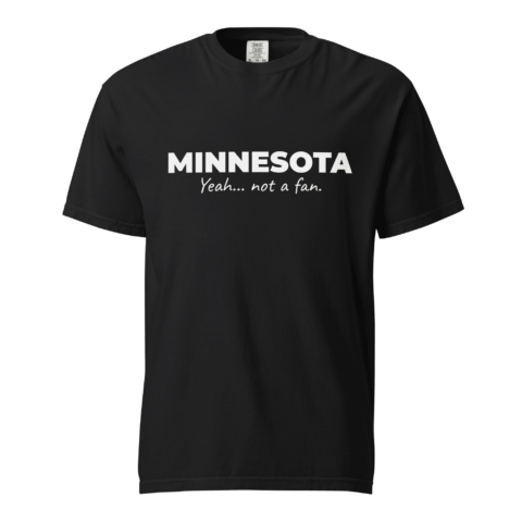 Not A Fan Brand - Black t-shirt with the text "MINNESOTA Yeah... not a fan." printed in white on the front.