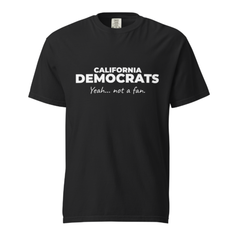 Not A Fan Brand - Black T-shirt with the text "CALIFORNIA DEMOCRATS Yeah... not a fan." printed in white on the front.