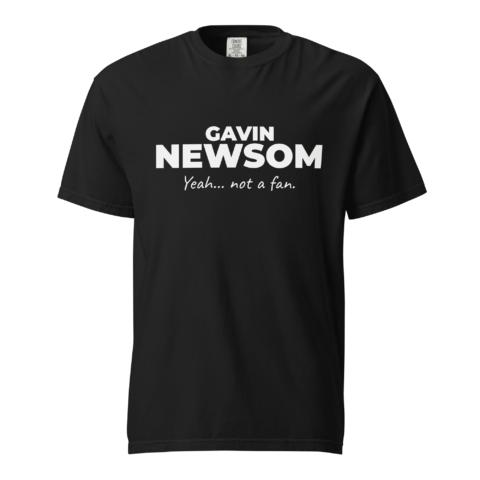 Not A Fan Brand - Black t-shirt with white text reading "Gavin Newsom" and smaller text below saying "Yeah... not a fan.