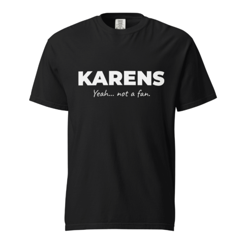Not A Fan Brand - Black t-shirt with bold white text reading "KARENS" and smaller text underneath saying "Yeah... not a fan.