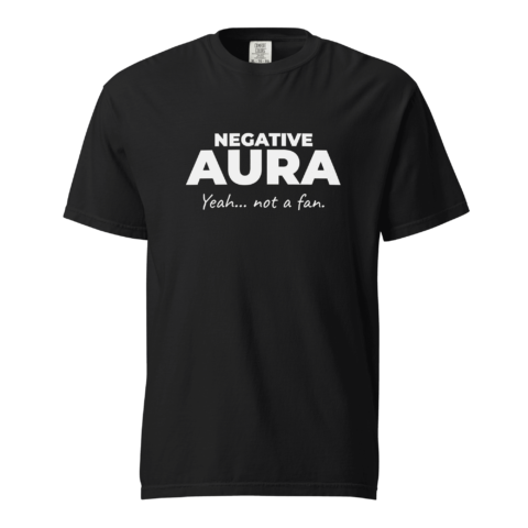 Not A Fan Brand - Black T-shirt with bold white text reading "NEGATIVE AURA" and smaller script below saying "Yeah... not a fan.