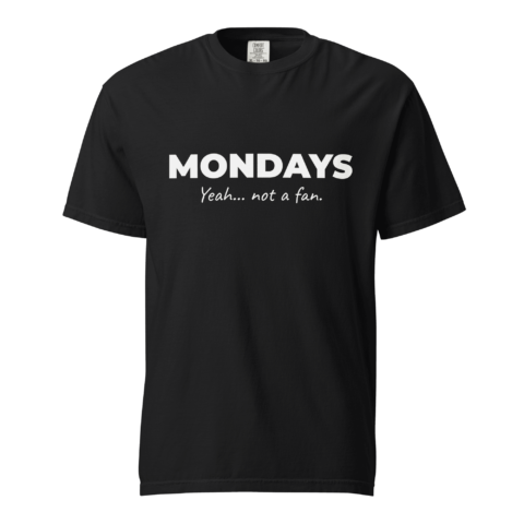 Not A Fan Brand - Black t-shirt with the word "MONDAYS" in bold white text above the phrase "Yeah... not a fan." in cursive white lettering.