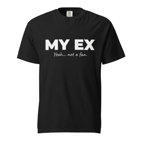 Not A Fan Brand - A black T-shirt with the text "MY EX" in large white letters and "Yeah... not a fan." in smaller cursive font below.
