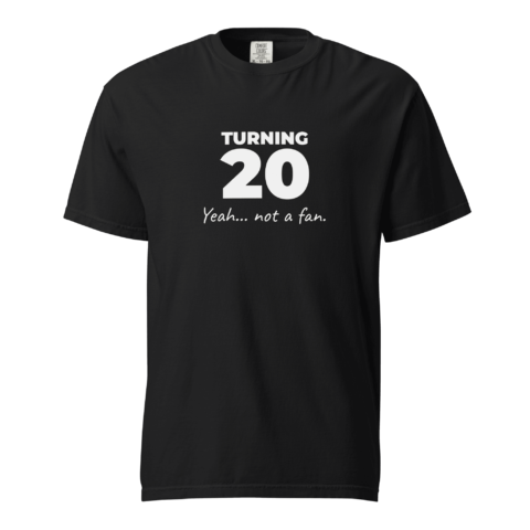 Not A Fan Brand - Black t-shirt with white text that says "TURNING 20 Yeah… not a fan." on the front.