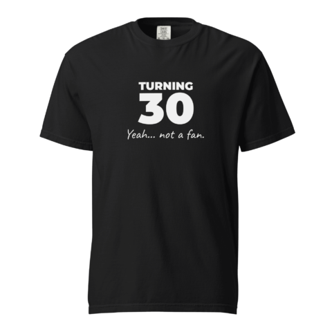 Not A Fan Brand - Black T-shirt with the text "TURNING 30 Yeah... not a fan." printed in white on the chest.
