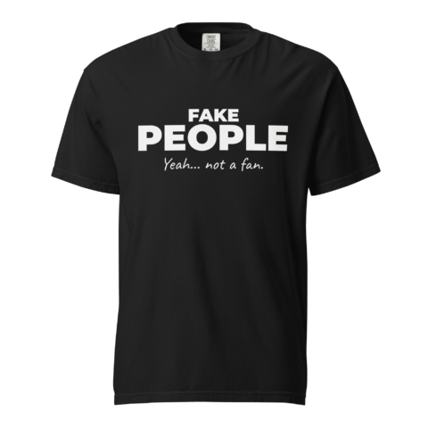 Not A Fan Brand - Black T-shirt with the words "FAKE PEOPLE Yeah... not a fan." printed in bold white letters on the front.