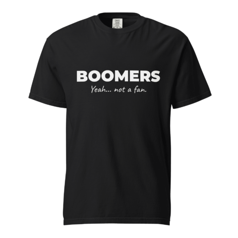 Not A Fan Brand - Black t-shirt with the words "BOOMERS" in large white text and "Yeah... not a fan." in smaller white text underneath.