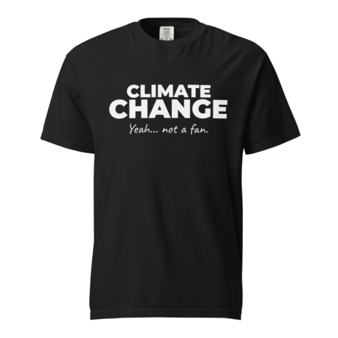 Not A Fan Brand - Black T-shirt with bold white text that reads, "CLIMATE CHANGE Yeah... not a fan." centered on the front.