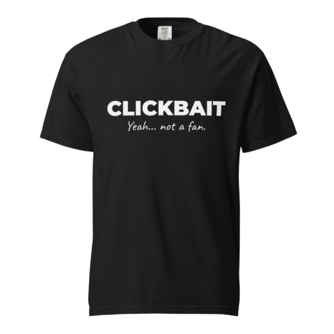 Not A Fan Brand - Black T-shirt with the words “CLICKBAIT Yeah… not a fan.” printed in white text on the front.