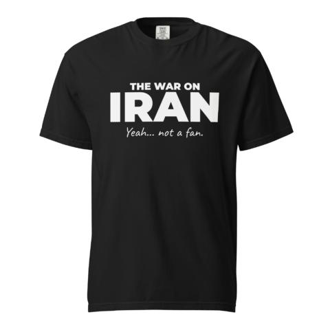 Not A Fan Brand - The War on Iran t-shirt features the phrase "THE WAR ON IRAN Yeah... not a fan." in white text on a black background.