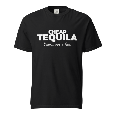 Not A Fan Brand - A black T-shirt featuring "CHEAP TEQUILA Yeah... not a fan." in bold white letters on the front.