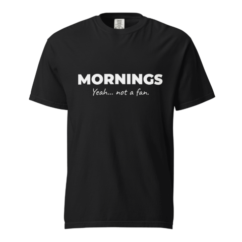 Not A Fan Brand - A black T-shirt with white text that reads: "MORNINGS" in large letters and "Yeah... not a fan." in smaller script below.
