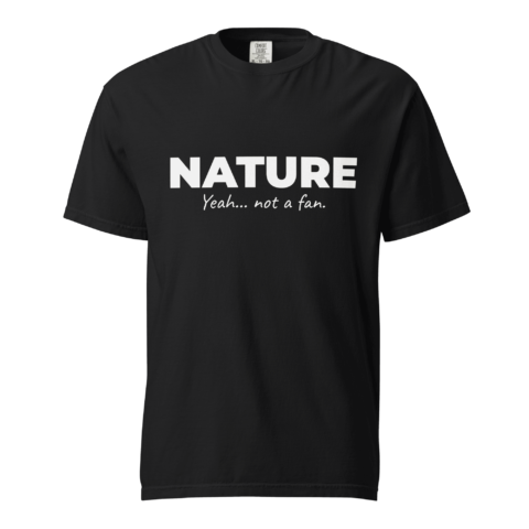 Not A Fan Brand - Black T-shirt with the word "NATURE" in bold white uppercase letters and the phrase "Yeah... not a fan." in smaller white script below.