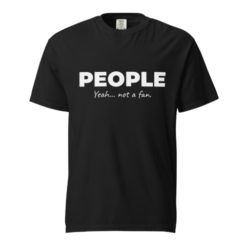 Not A Fan Brand - Black t-shirt with the words "PEOPLE Yeah... not a fan." printed in bold white text on the front.