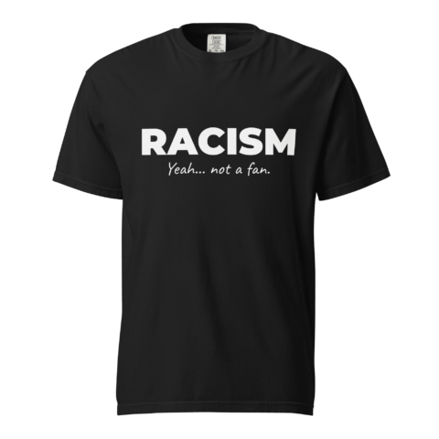 Not A Fan Brand - Black T-shirt with the text "RACISM Yeah... not a fan." printed in white letters on the front.
