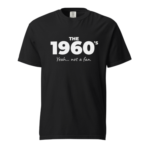 Not A Fan Brand - Black t-shirt with white text reading "THE 1960'S" on top and "Yeah... not a fan." underneath.