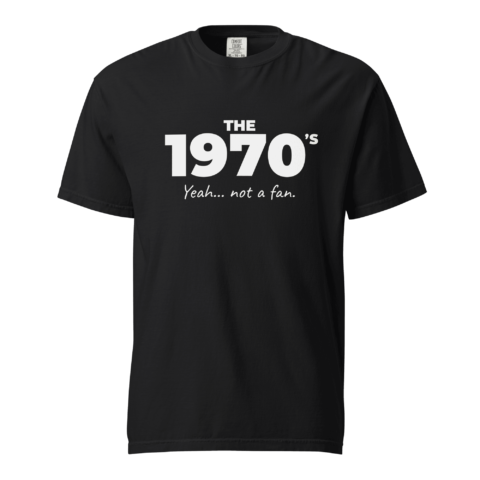 Not A Fan Brand - Black t-shirt with white text reading "THE 1970'S Yeah... not a fan." displayed on a plain background.
