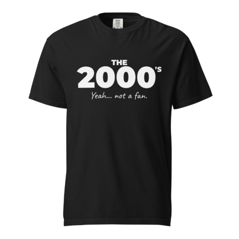 Not A Fan Brand - Black t-shirt with the text "THE 2000'S Yeah... not a fan." printed in white on the front.