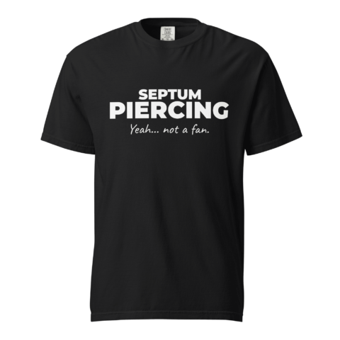 Not A Fan Brand - Black t-shirt with bold white text that reads: "SEPTUM PIERCING Yeah... not a fan.