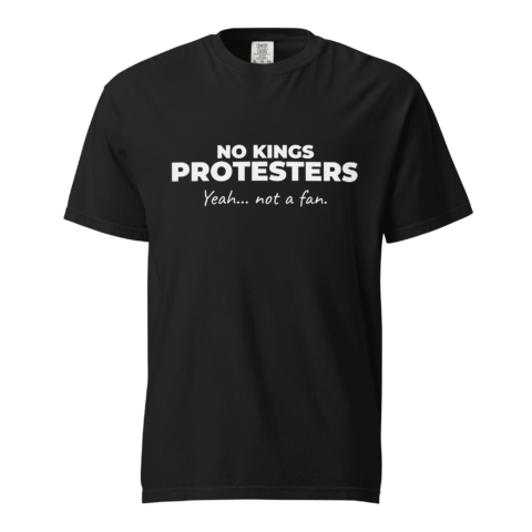 Not A Fan Brand - A black T-shirt with the text "NO KINGS PROTESTERS Yeah... not a fan." printed in white on the front.
