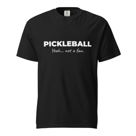 Not A Fan Brand - Black T-shirt with white text that reads: "PICKLEBALL Yeah... not a fan.