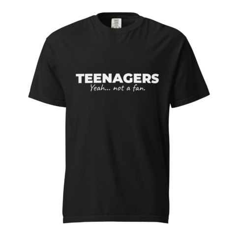 Not A Fan Brand - Black T-shirt with the words "TEENAGERS Yeah... not a fan." printed in white text on the front.