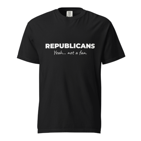Not A Fan Brand - Black t-shirt with the words "REPUBLICANS" in bold white letters and "Yeah... not a fan." in smaller script underneath.