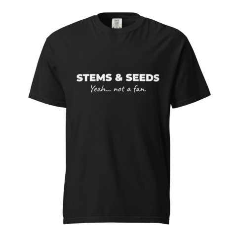 Not A Fan Brand - Black t-shirt with white text reading "STEMS & SEEDS" and smaller text below saying "Yeah... not a fan.
