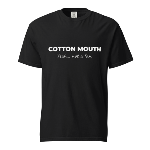 Not A Fan Brand - Black t-shirt with the phrase "COTTON MOUTH Yeah... not a fan." printed in white text on the front.
