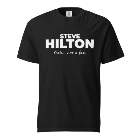 Not A Fan Brand - Black t-shirt with white text that reads "STEVE HILTON Yeah... not a fan." on the front.